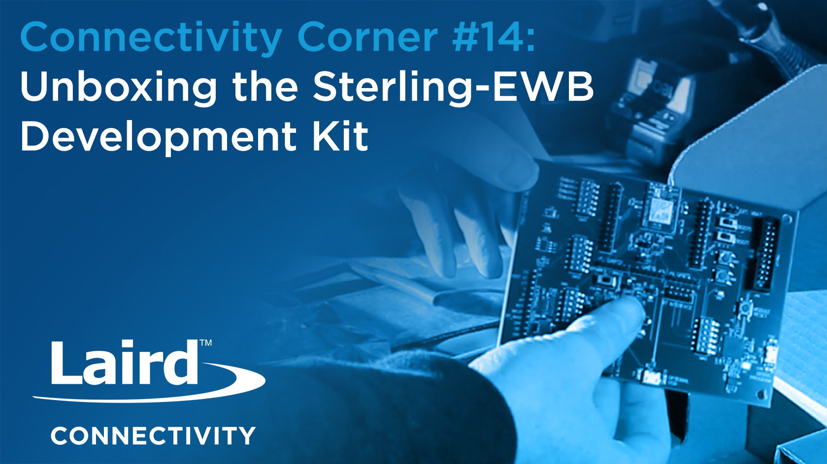 Episode 14: Unboxing the Sterling-EWB Development Kit