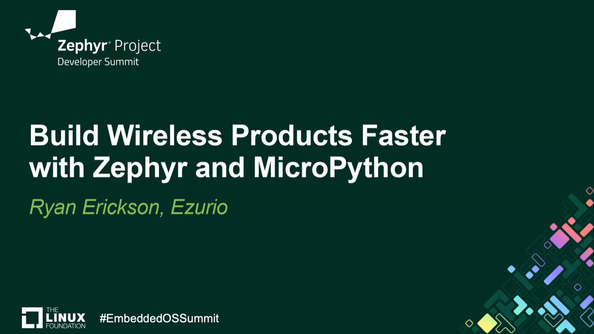 Build Wireless Products Faster with Zephyr and MicroPython - Ryan Erickson, Ezurio