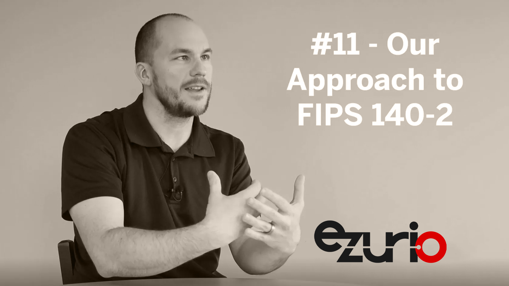 Episode 11: Our Approach to FIPS 140-2