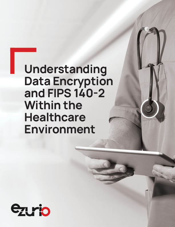 Understanding Data Encryption and FIPS 140-2 Within the Healthcare Environment