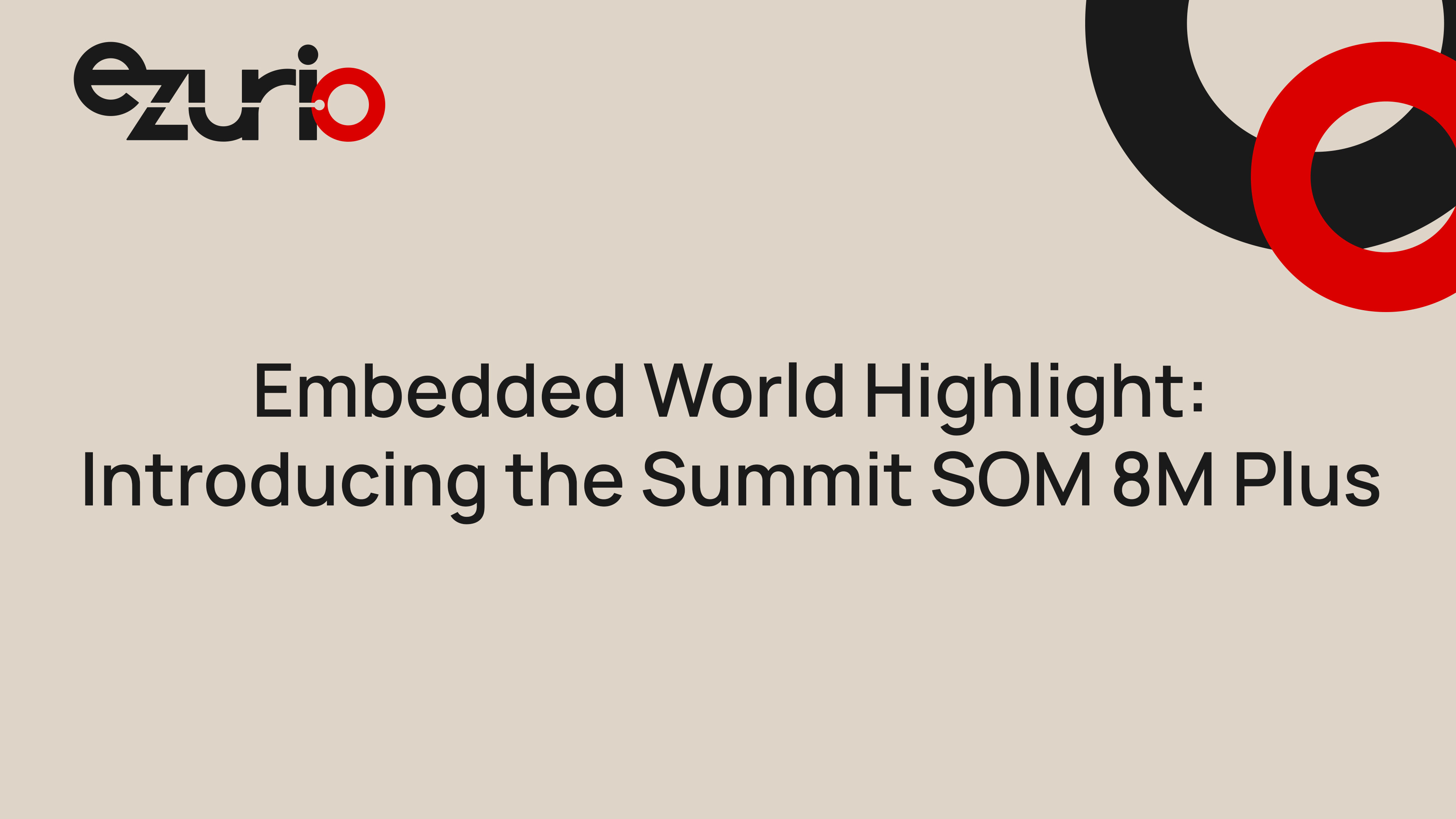 Embedded World Highlight: Introducing the Summit SOM 8M Plus