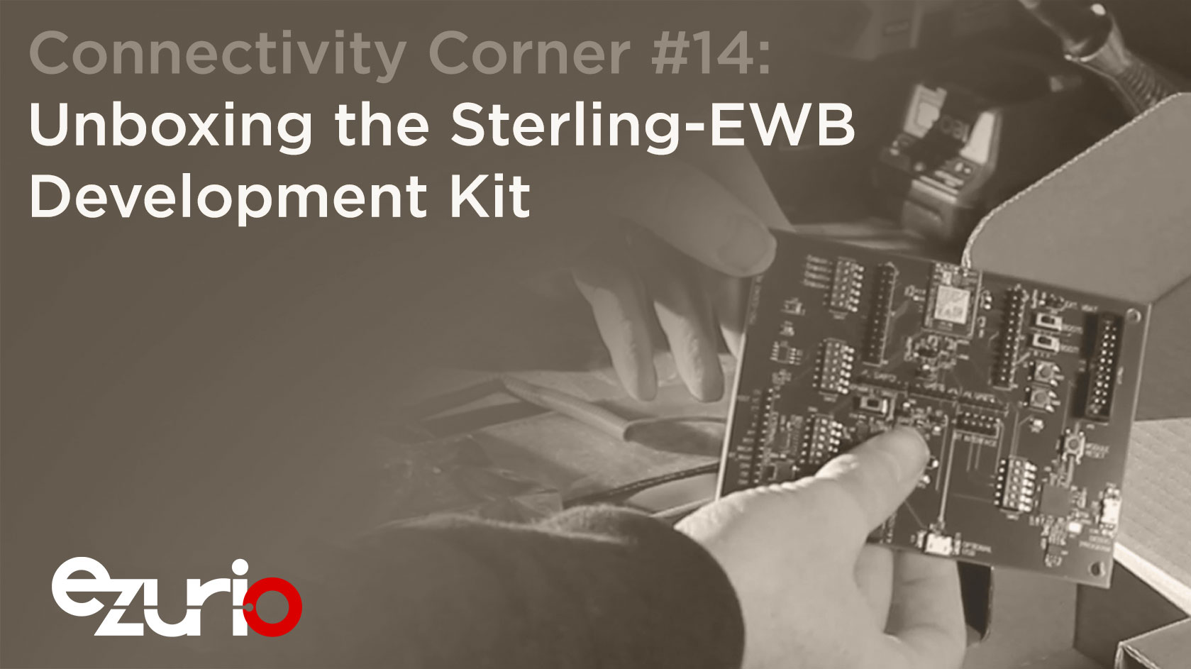 Episode 14: Unboxing the Sterling-EWB Development Kit