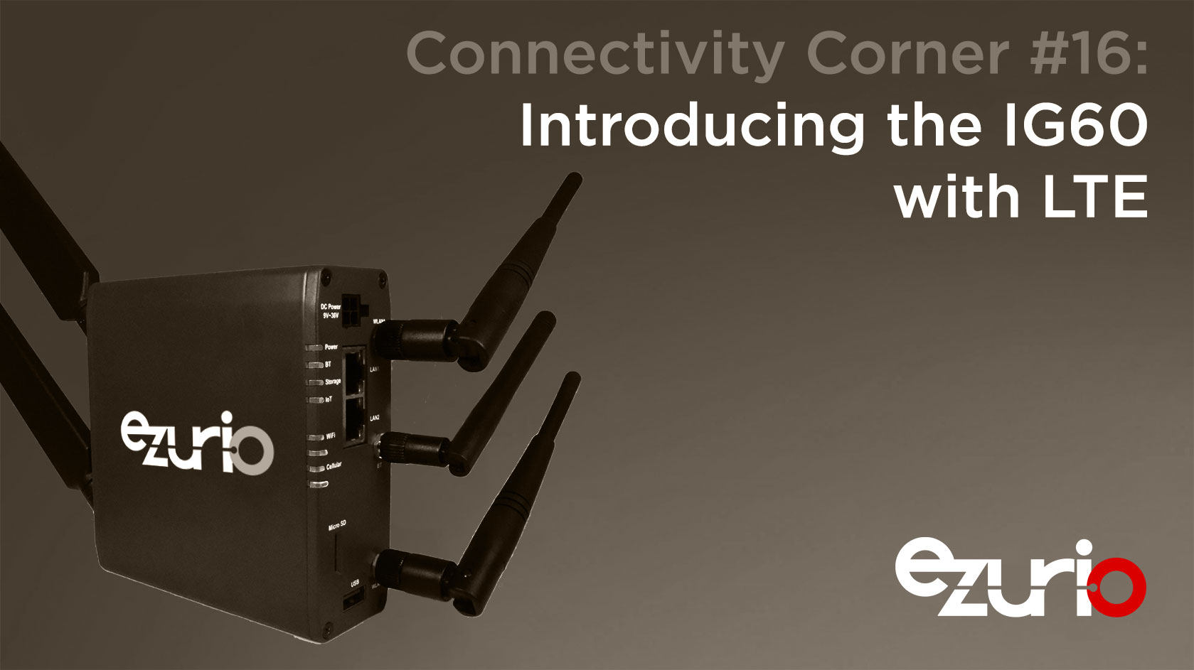 Episode 16: Introducing the IG60 with LTE