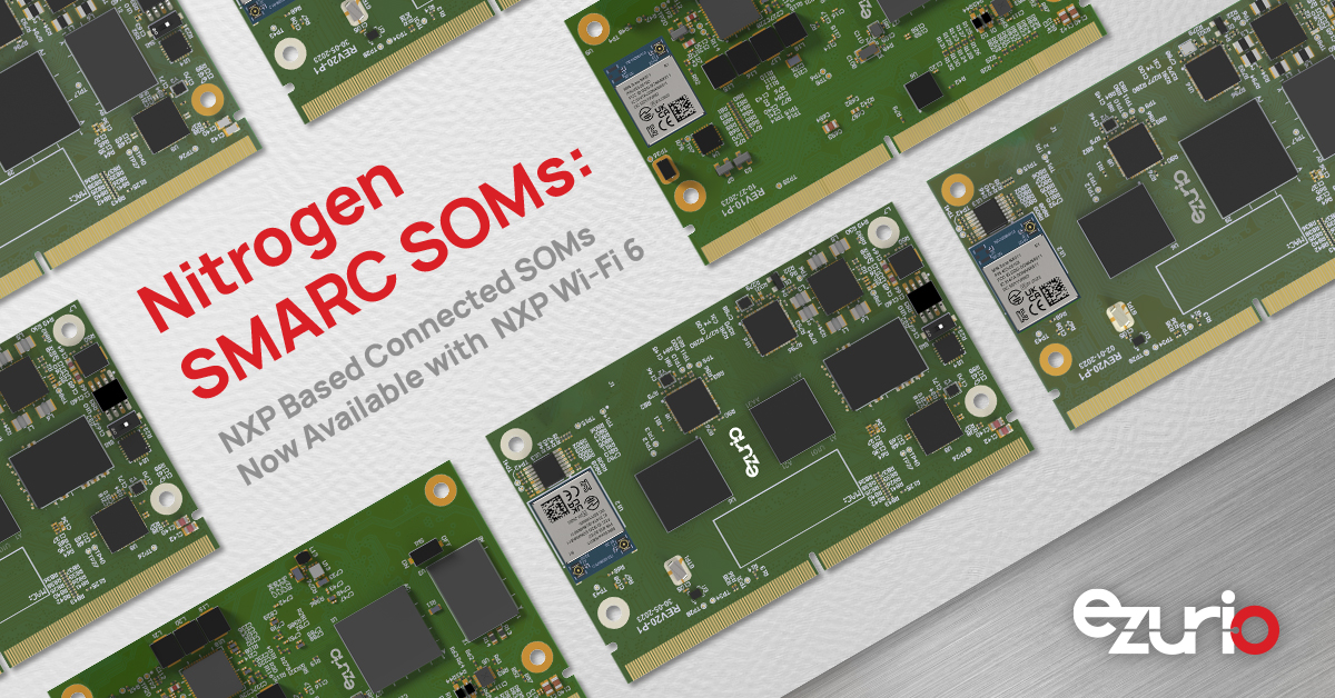 Nitrogen SMARC SOMs: NXP Based Connected SOMs Now Available with NXP Wi-Fi 6
