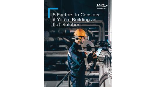 5 Factors to Consider if You're Building a Wireless IIoT Solution