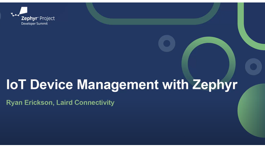 IoT Device Management with Zephyr - Ryan Erickson, Laird Connectivity