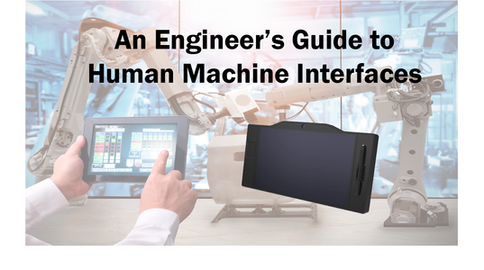 An Engineer's Guide to Human Machine Interfaces (HMIs)