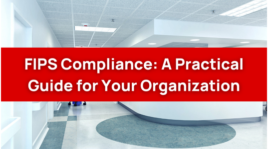 FIPS Compliance: A Practical Guide for Your Organization