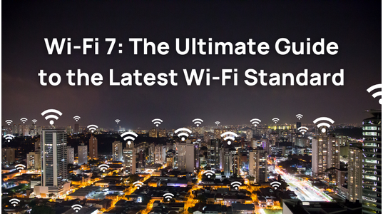 Wi-Fi 7: The Ultimate Guide to the Latest Wi-Fi Standard