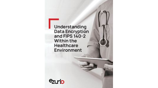 Understanding Data Encryption and FIPS 140-2 Within the Healthcare Environment