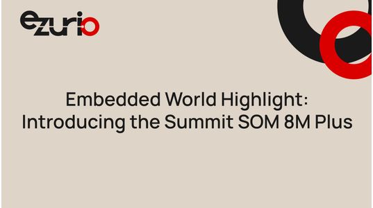 Embedded World Highlight: Introducing the Summit SOM 8M Plus