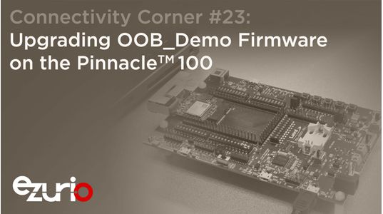 Episode 23: Upgrading OOB Demo Firmware on the Pinnacle 100