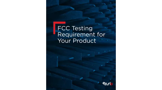 FCC Testing Requirement for Your Product